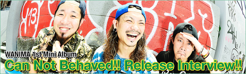 WANIMA 1st Mini Album [Can Not Behaved!!] Release Interview!!