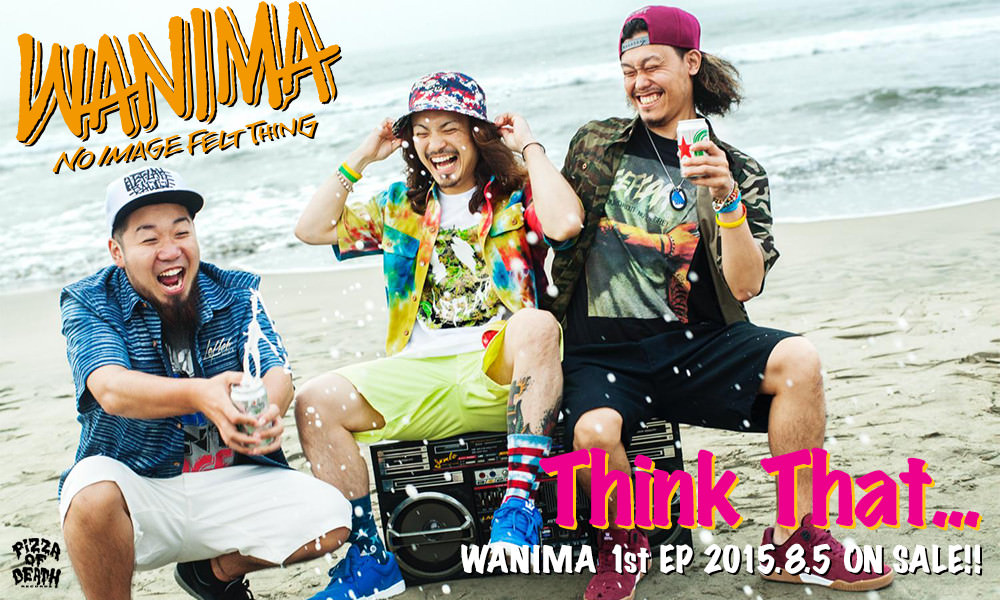 WANIMA 1st EP [Think That...] 2015.08.05 on sale!!